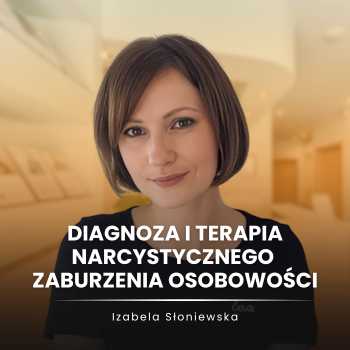 „Diagnoza i terapia narcystycznego zaburzenia osobowości” mgr Izabela Słoniewska