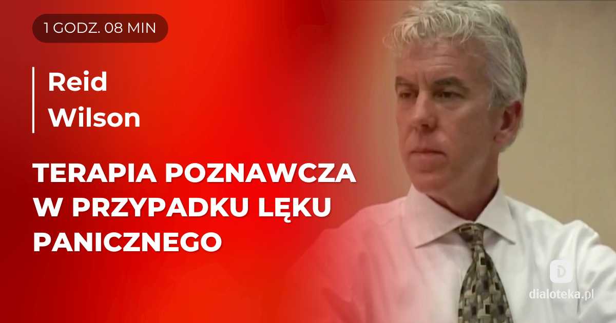 Jak skutecznie pracować z pacjentem w przypadku zaburzeń lękowych, wykorzystując techniki psychoterapii poznawczej? Sesje terapeutyczne. Reid Wilson