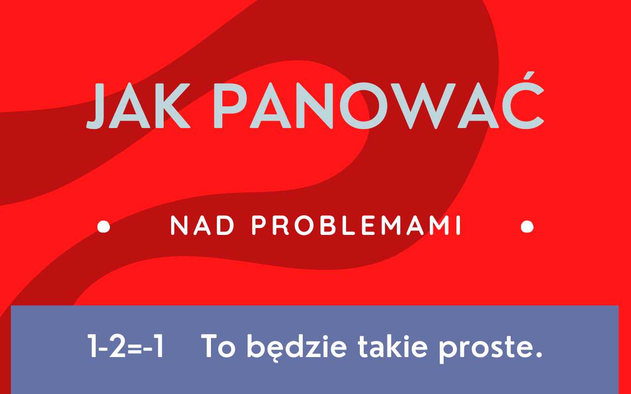 Jak panować nad problemami