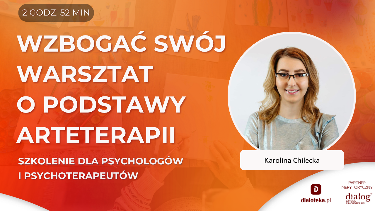 WZBOGAĆ SWÓJ WARSZTAT O PODSTAWY ARTETERAPII. Karolina Chilecka