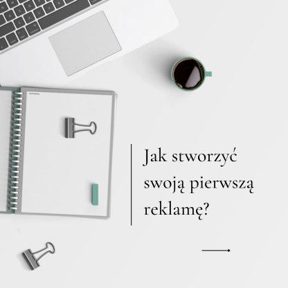 Jak stworzyć swoją pierwszą reklamę?